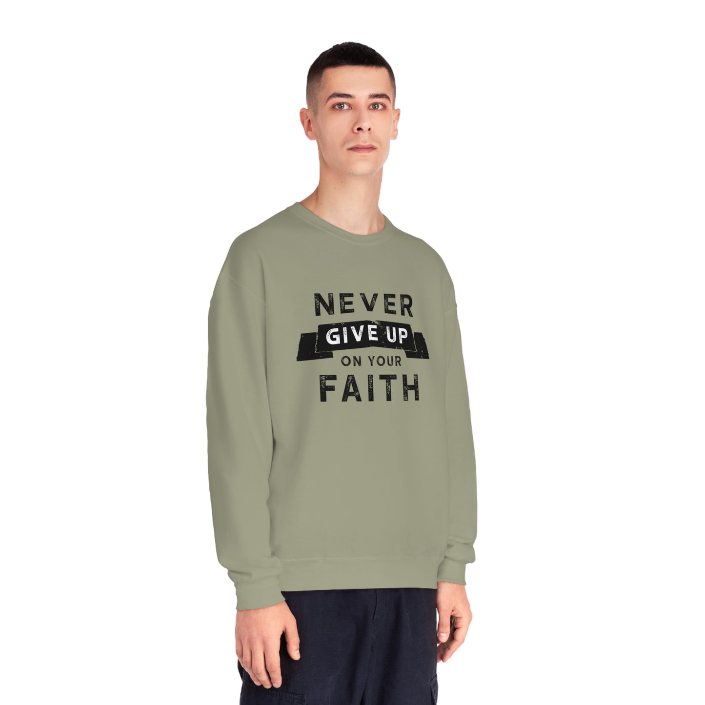 NEVER GIVE UP ON YOUR FAITH SWEATSHIRT