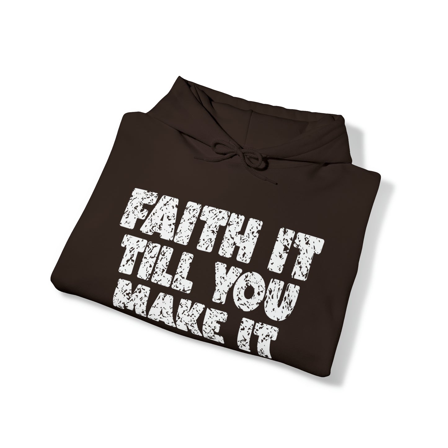 FAITH IT TILL YOU MAKE IT - FAITH HOODIE