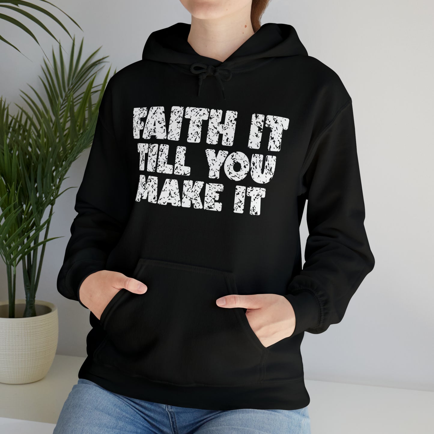 FAITH IT TILL YOU MAKE IT - FAITH HOODIE