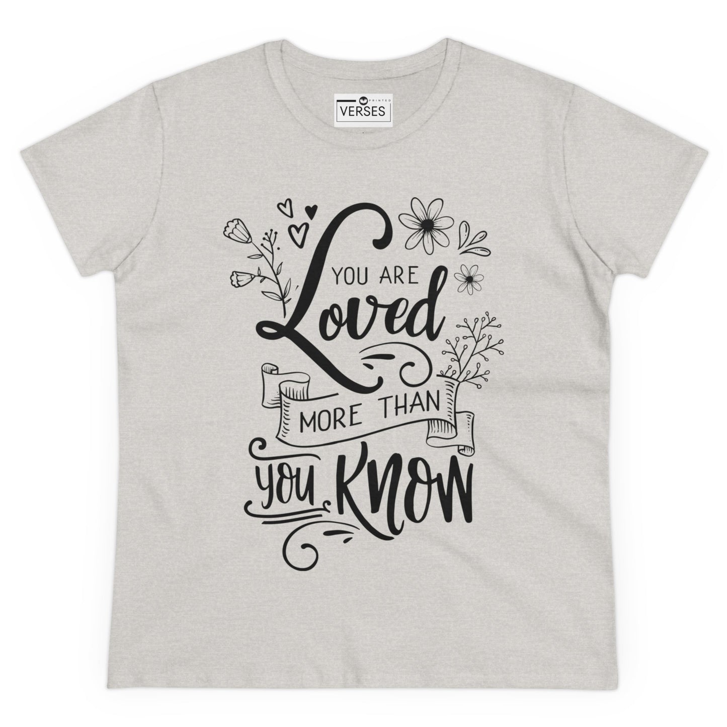 YOU ARE LOVED MORE THAN YOU KNOW - LADIES COTTON TEE