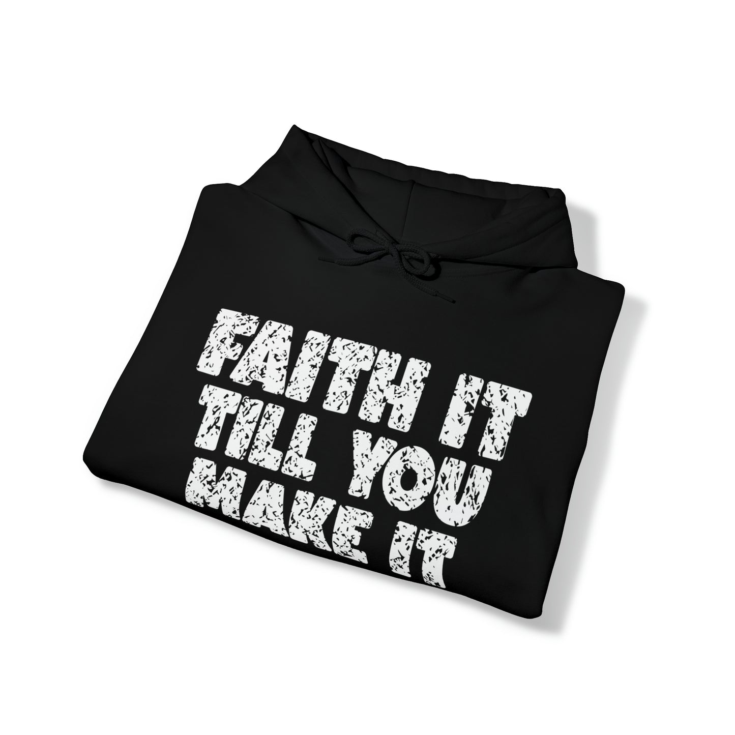 FAITH IT TILL YOU MAKE IT - FAITH HOODIE