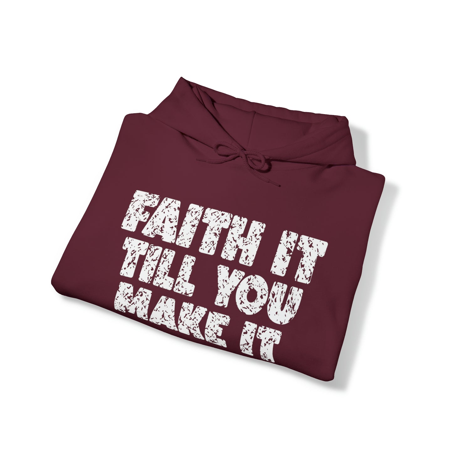 FAITH IT TILL YOU MAKE IT - FAITH HOODIE