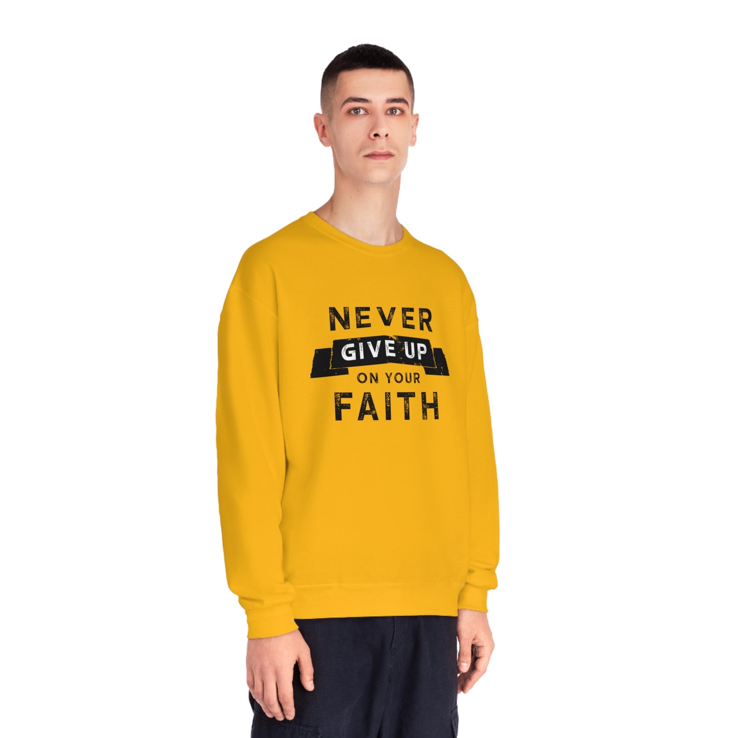 NEVER GIVE UP ON YOUR FAITH SWEATSHIRT