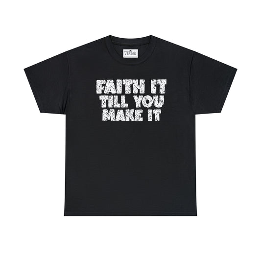 FAITH IT TILL YOU MAKE IT - DRK TEE
