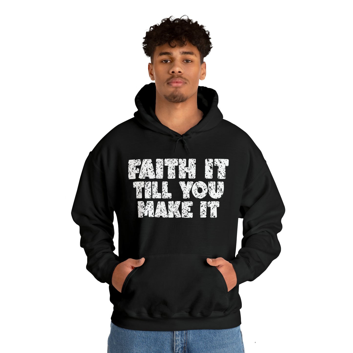 FAITH IT TILL YOU MAKE IT - FAITH HOODIE