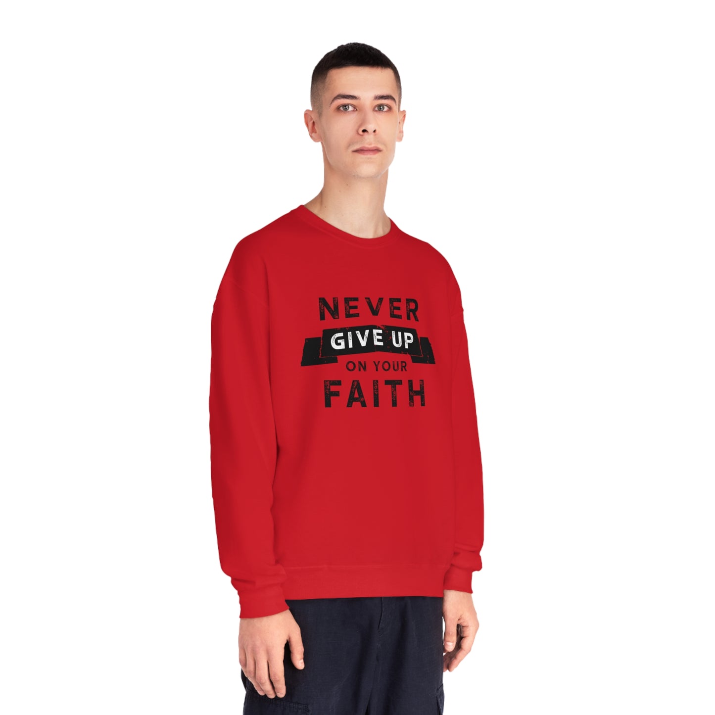 NEVER GIVE UP ON YOUR FAITH SWEATSHIRT