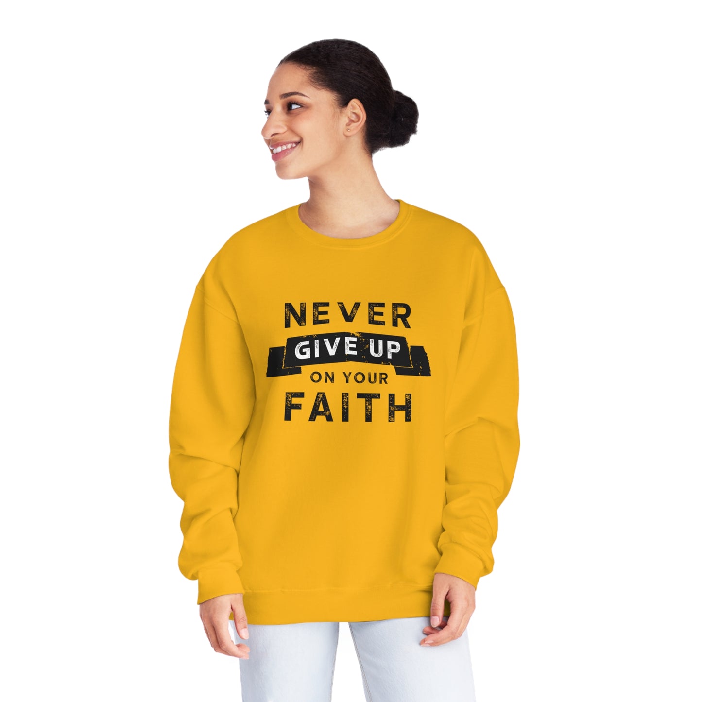 NEVER GIVE UP ON YOUR FAITH SWEATSHIRT