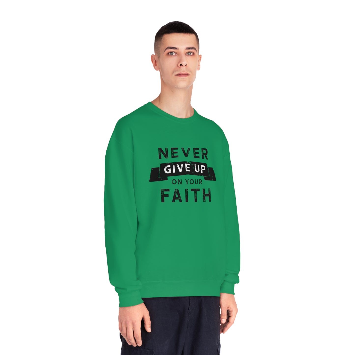 NEVER GIVE UP ON YOUR FAITH SWEATSHIRT