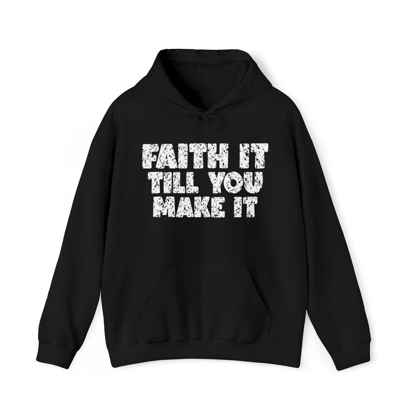 FAITH IT TILL YOU MAKE IT - FAITH HOODIE