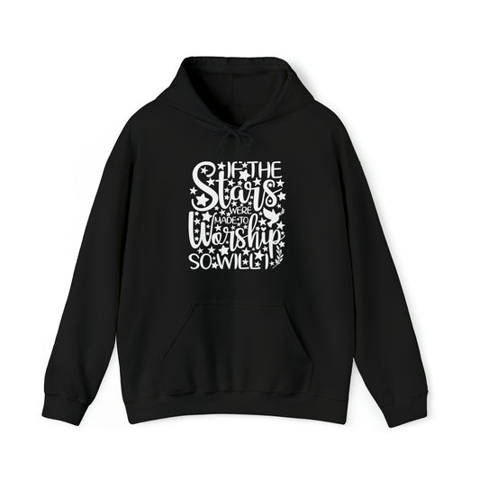 IF THE STARS ARE MADE TO WORSHIP SO WILL I - FAITH HOODIE