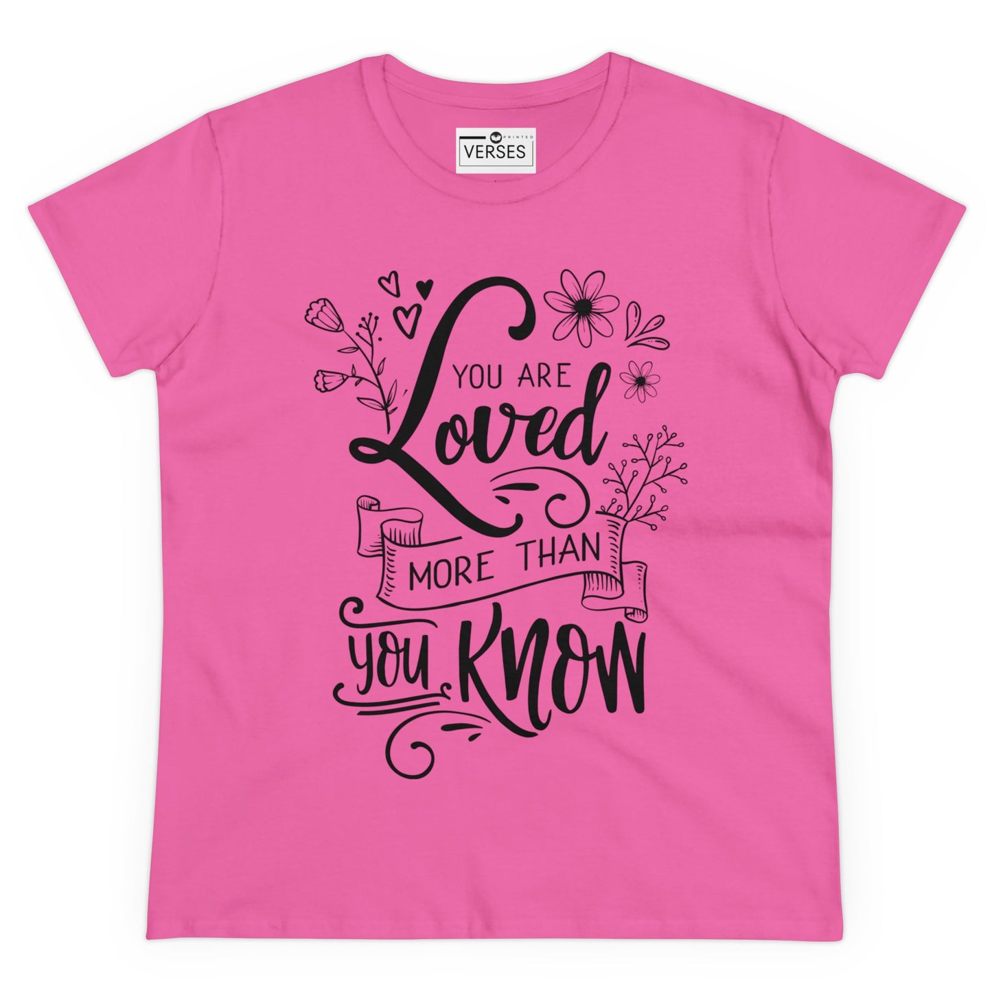 YOU ARE LOVED MORE THAN YOU KNOW -  LADIES COTTON TEE