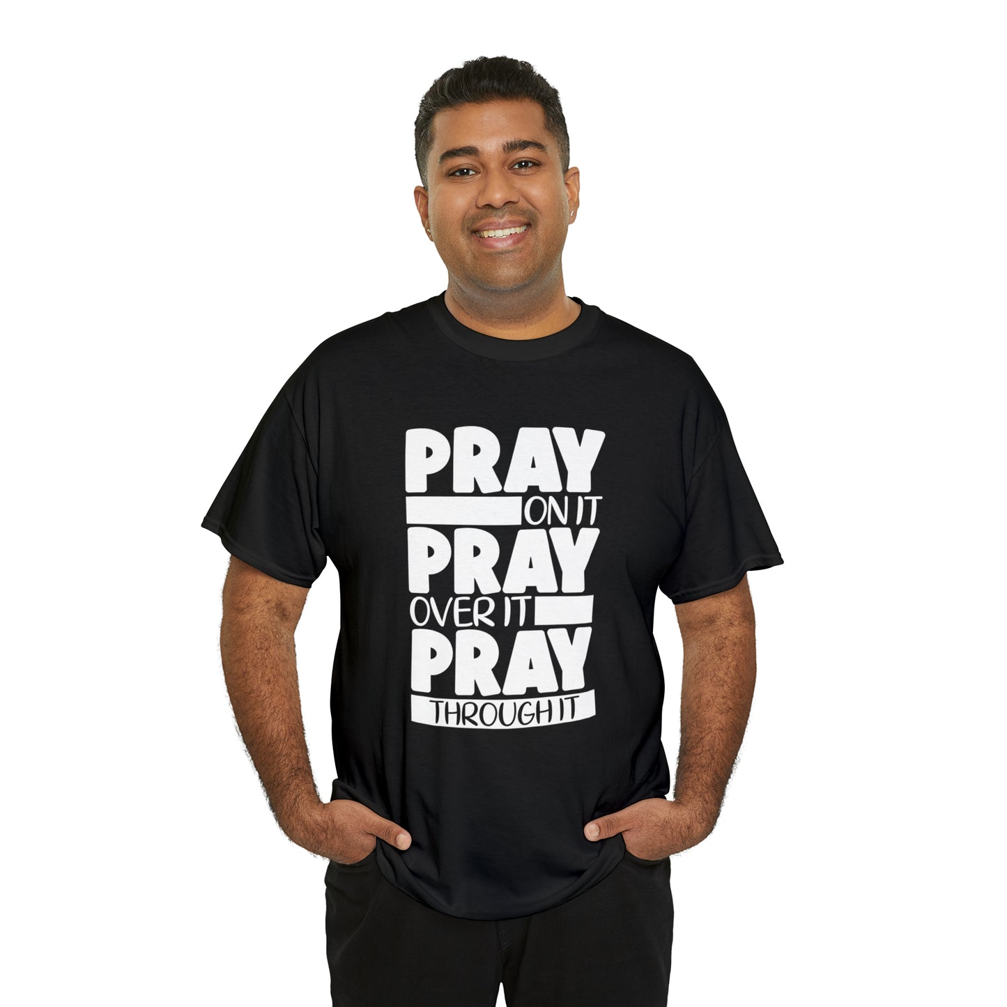 PRAY ON IT PRAY OVER IT PRAY THROUGH IT - DRK TEE